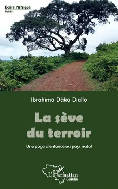 La sève du terroir: Une page d'enfance au pays natal by Daka Diallo Ibrahima, Diallo Ibrahima Daka