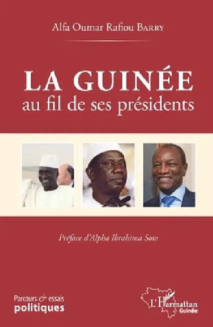 La Guinée au fil de ses présidents by Barry Alfa Oumar Rafiou