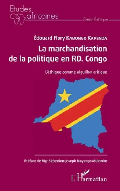 La marchandisation de la politique en RD. Congo: L'éthique comme aiguillon critique by Edouard Flory Kabongo