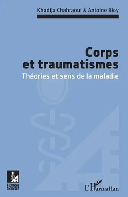 Corps et traumatismes: Théories et sens de la maladie by Antoine Bioy, Chahraoui Khadija