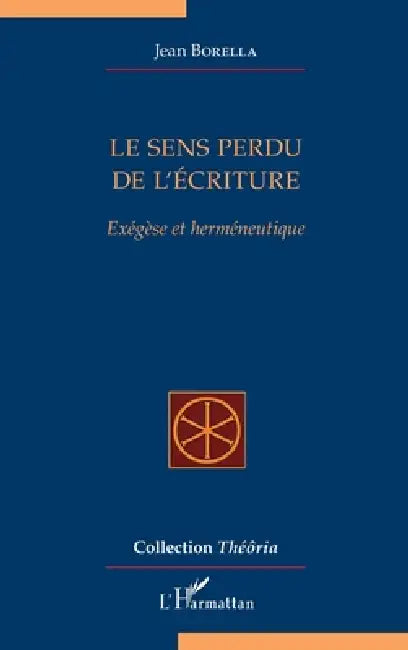 Le sens perdu de l'écriture: Exégèse et herméneutique by Jean Borella