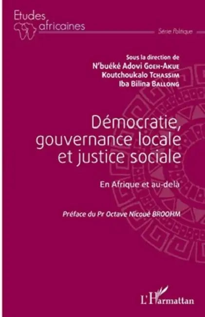 Démocratie, gouvernance locale et justice sociale: En Afrique et au-delà by Goeh-Akue n'Bueke Adovi, Bilakani Tonyeme, Tchassim Koutchoukalo