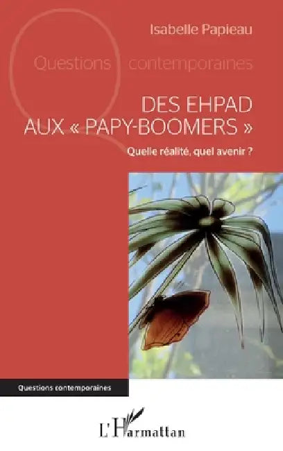 Des EHPAD aux "papy-boomers": Quelle réalité, quel avenir ? by Isabelle Papieau