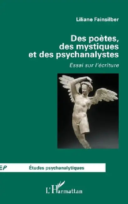 Des poètes, des mystiques et des psychanalystes: Essai sur l'écriture by Liliane Fainsilber