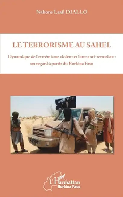 Le terrorisme au Sahel: Dynamique de l'extrémisme violent et lutte anti-terroriste: un regard à partir du Burkina Faso by Nabons Laafi Diallo