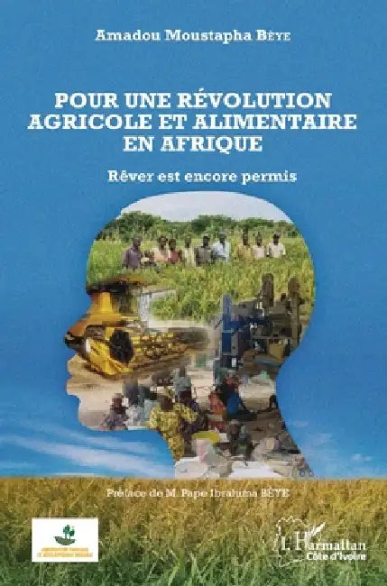 Pour une révolution agricole et alimentaire en Afrique: Rêver est encore permis by Beye Amadou Moustapha