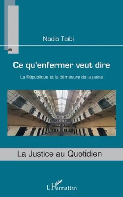 Ce qu'enfermer veut dire: La République et la démesure de la peine by Nadia Taibi