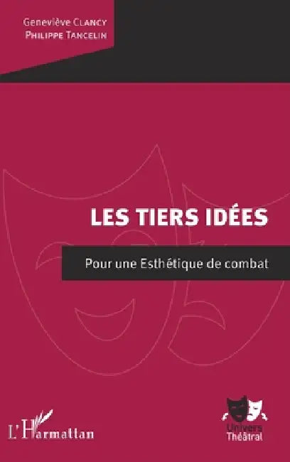Les Tiers idées: Pour une esthétique de combat by Philippe Tancelin, Geneviève Clancy, Clancy Sophie