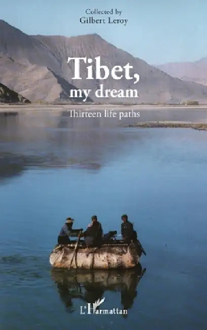 Tibet, my dream: Thirteen life paths by Gilbert Leroy