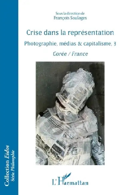 Crise dans la représentation: Photographie, médias & capitalisme, 3 Corée / France by François Soulages