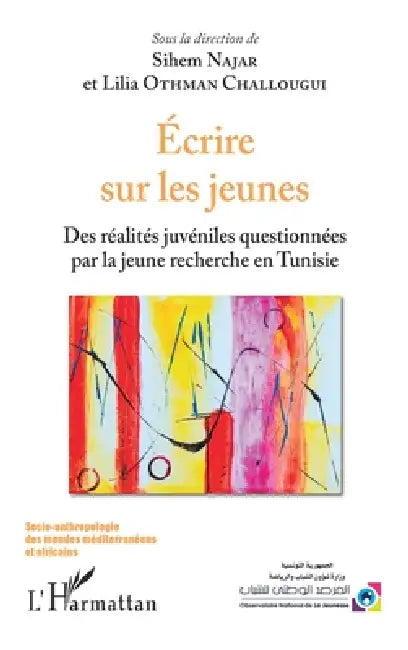 Ecrire sur les jeunes: Des réalités juvéniles questionnées par la jeune recherche en Tunisie by Najar Sihem, Othman Challougui Lilia