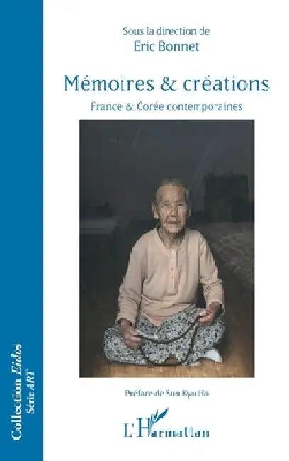Mémoires et créations: France et Corée contemporaines by Eric Bonnet
