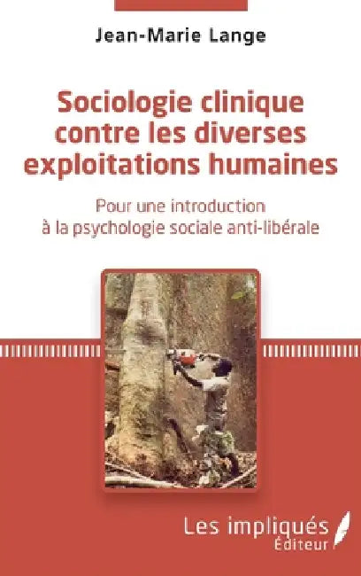 Sociologie clinique contre les diverses exploitations: Pour une introduction à la psychologie sociale anti-libérale by Lange Jean-Marie