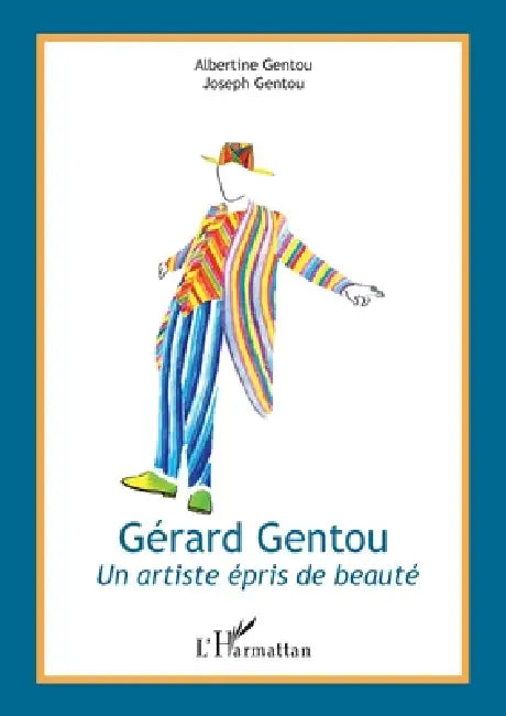 Gérard Gentou: Un artiste épris de beauté by Albertine Gentou, Gentou Joseph