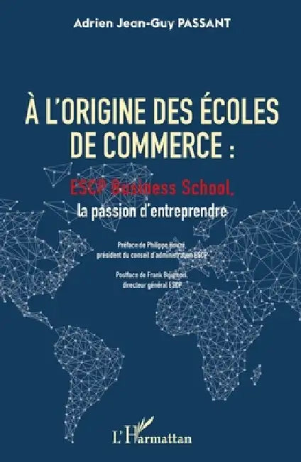 A l'origine des écoles de commerce: ESCP Business School, la passion d'entreprendre by Adrien Jean-Guy Passant
