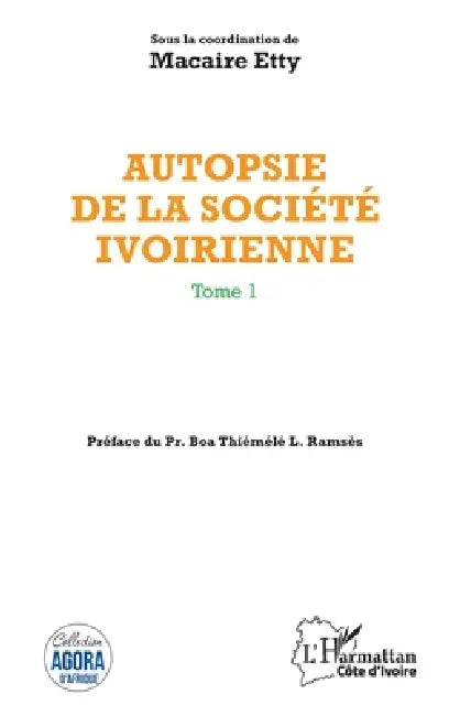 Autopsie de la société ivoirienne Tome 1 by Macaire Etty