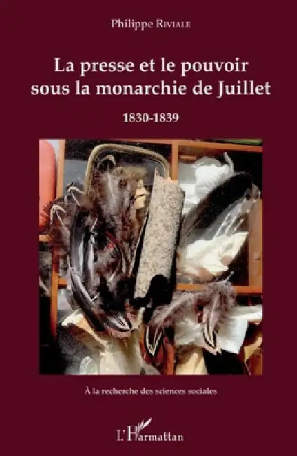 La presse et le pouvoir sous la monarchie de Juillet: 1830-1839 by Philippe Riviale