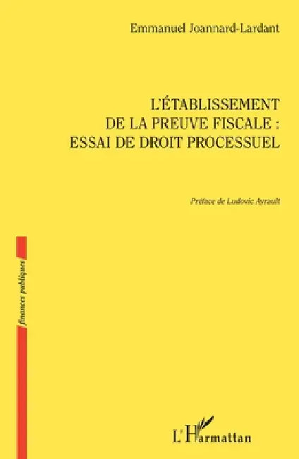 L'établissement de la preuve fiscale: Essai de droit processuel by Joannard Lardant Emmanuel