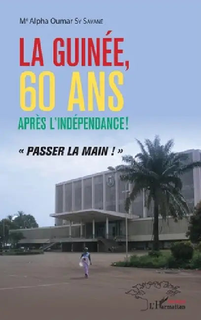 La Guinée, 60 ans après l'indépendance !: "passer la main !" by Alpha Oumar Sy Savané