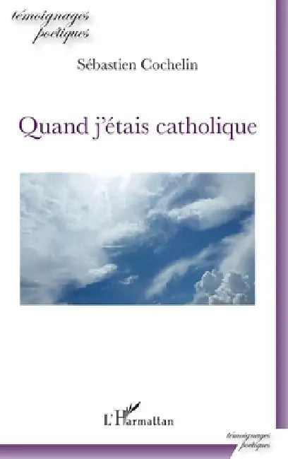 Quand j'étais catholique by Cochelin Sebastien