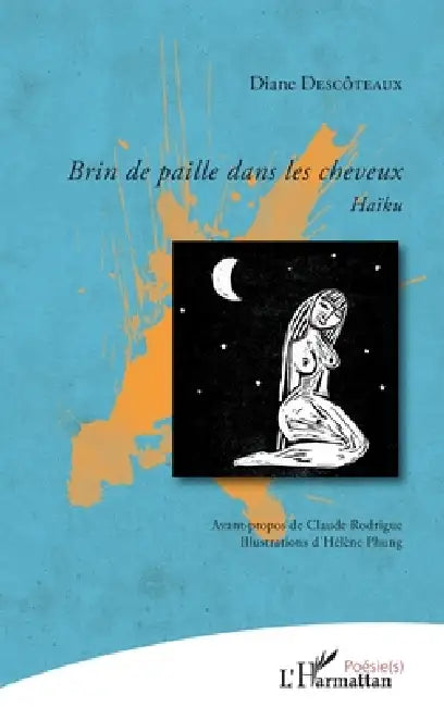 Brin de paille dans les cheveux: Haïku by Descoteaux Diane