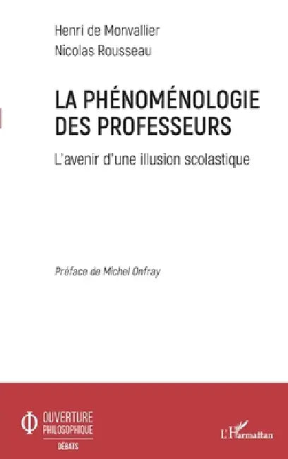 La phénoménologie des professeurs: L'avenir d'une illusion scolastique by Rousseau Nicolas, Henri de Monvallier
