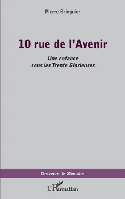 10 rue de l'Avenir: Une enfance sous les Trente Glorieuses by Bringuier Pierre