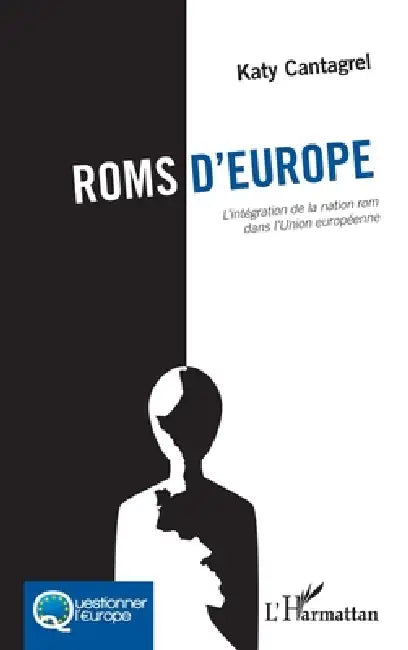 Roms d'Europe: L'intégration de la nation rom dans l'Union européenne by Cantagrel Katy