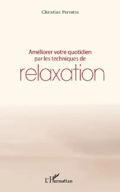 Améliorer votre quotidien par les techniques de relaxation by Perrotin Christian