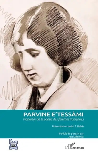 Parvine E'tessâmi: Pionnière de la poésie des femmes iraniennes by Jalal Alavinia
