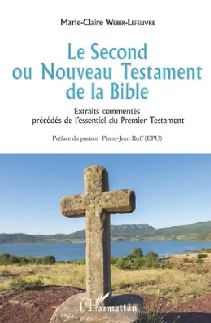 Le Second ou Nouveau Testament de la Bible: Extraits commentés précédés de l'essentiel du Premier Testament by Marie-Claire Weber Lefeuvre