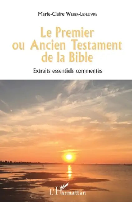 Le Premier ou Ancien Testament de la Bible: Extraits essentiels commentés by Marie-Claire Weber Lefeuvre