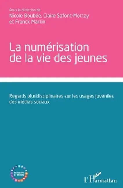 La numérisation de la vie des jeunes: Regards pluridisciplinaires sur les usages juvéniles des médias sociaux by Franck Martin, Boubee Nicole, Safont Mottay Claire