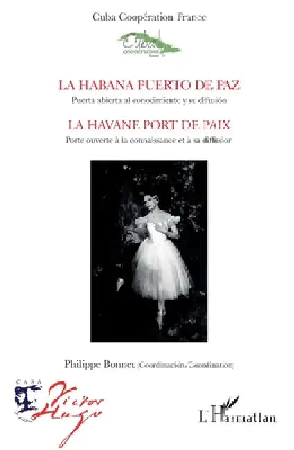 La Habana puerto de paz. Puerta abierta al conocimiento y su difusión: La Havane port de paix. Porte ouverte à la connaissance et à sa diffusion by Philippe Bonnet