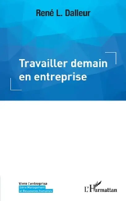 Travailler demain en entreprise by Dalleur Rene L