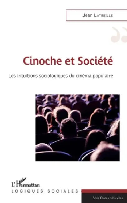 Cinoche et société: Les intuitions sociologiques du cinéma populaire by Jean Latreille