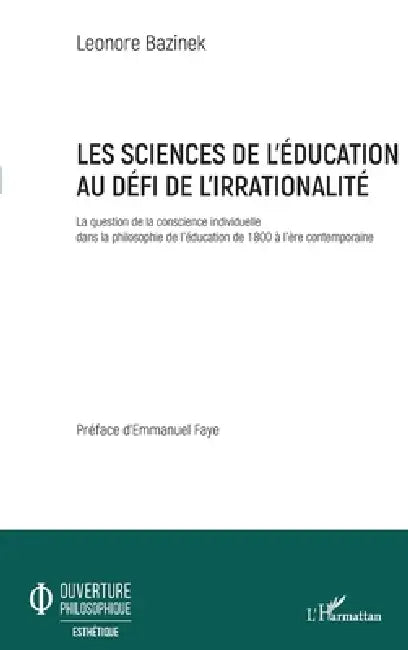Les sciences de l'éducation au défi de l'irrationalité: La question de la conscience individuelle dans la philosophie de l'éducation de 1800 à l'ère c by Bazinek Leonore