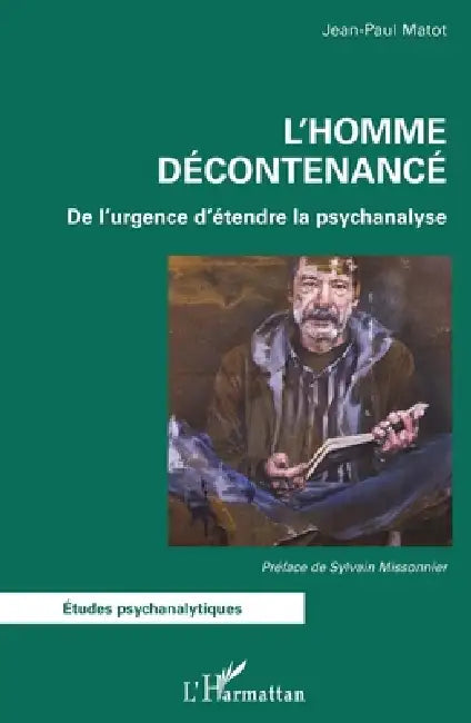 L'Homme décontenancé: De l'urgence d'étendre la psychanalyse by Jean-Paul Matot