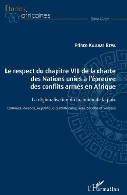 Le respect du chapitre VIII de la charte des Nations unies à l'épreuve des conflits armés en Afrique: La régionalisation du maintien de la paix Comore by Kalume Beya Prince