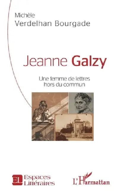 Jeanne Galzy: Une femme de lettres hors du commun by Michèle Verdelhan-Bourgade