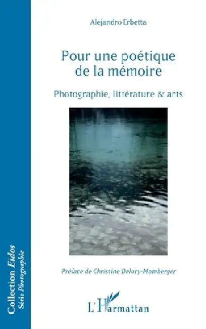 Pour une poétique de la mémoire: Photographie, littérature et arts by Erbetta Alejandro