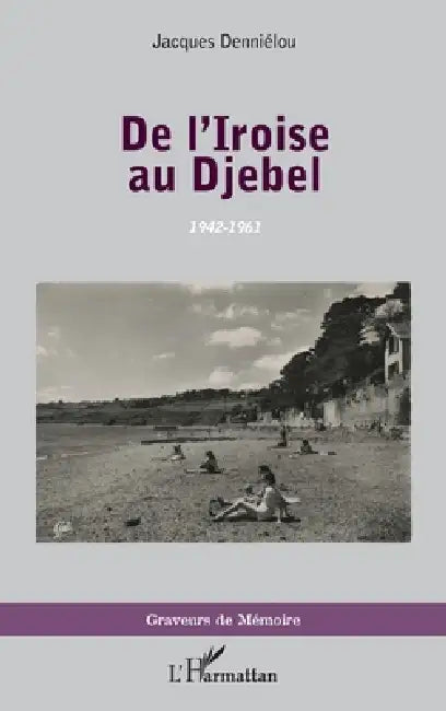 De l'Iroise au Djebel: 1942-1961 by Dennielou Jacques