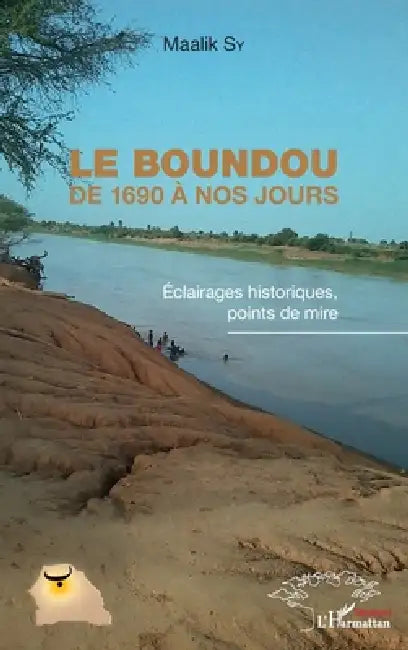 Le Boundou de 1690 à nos jours: Eclairages historiques, points de mire by Sy Maalik