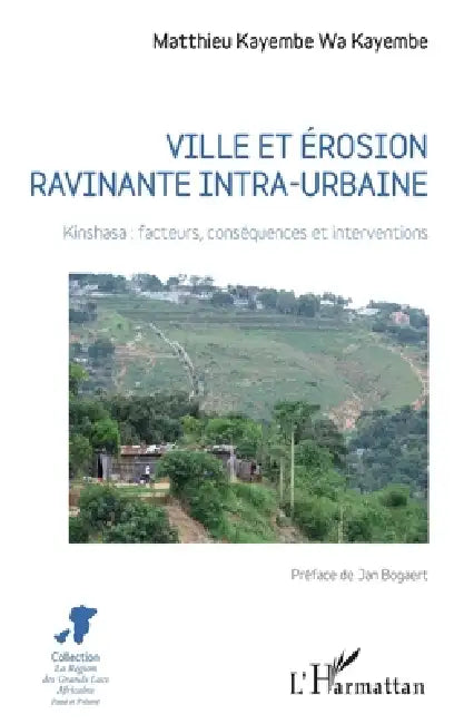 Ville et érosion ravinante intra-urbaine: Kinshasa: facteurs, conséquences et interventions by Kayembe Wa Kayembe Matthieu
