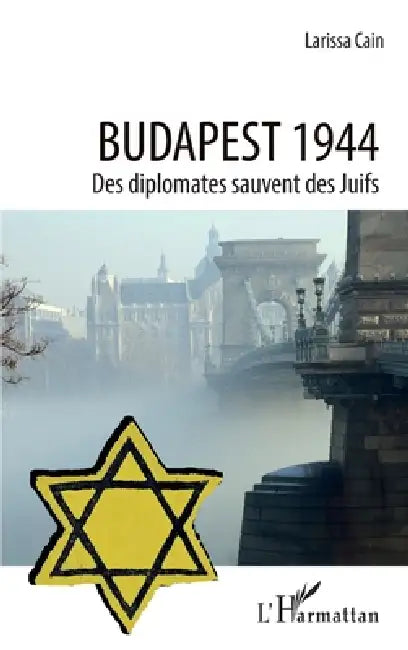 Budapest 1944: Des diplomates sauvent des Juifs by Larissa Cain