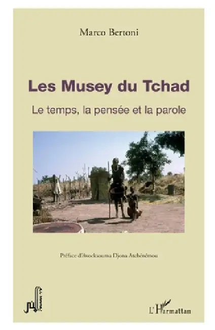 Les Musey du Tchad: Le temps, la pensée et la parole by Bertoni Marco
