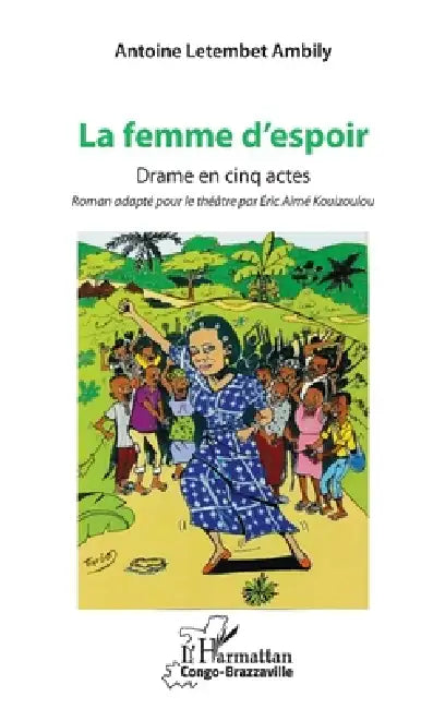 La femme d'espoir. Drame en cinq actes by Kouizoulou Eric Aime