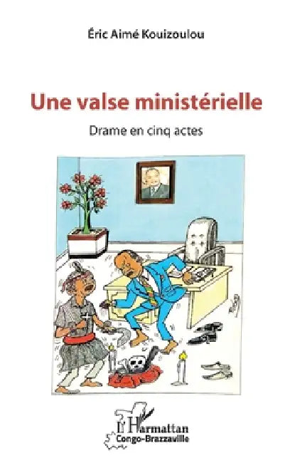 Une valse ministérielle: Drame en cinq actes by Kouizoulou Eric Aime