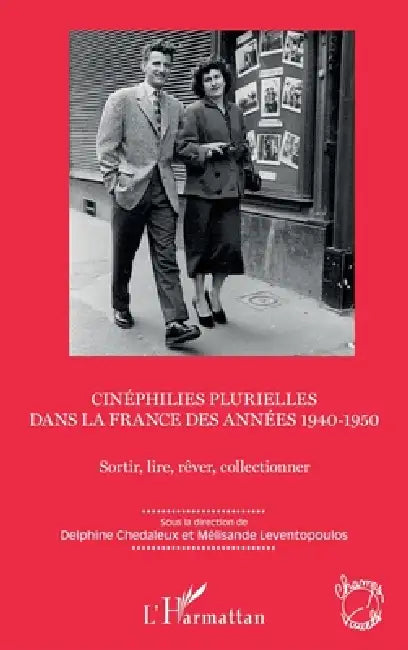 Cinéphilies plurielles dans la France des années 1940-1950: Sortir, lire, rêver, collectionner by Leventopoulos Melissande, Chedaleux Delphine