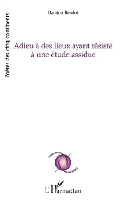 Adieu à des lieux ayant résisté à une étude assidue by Damien Berdot